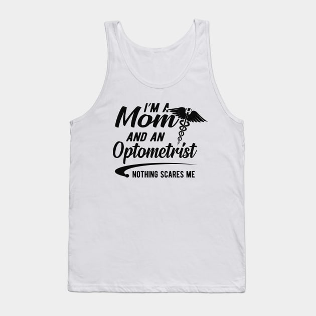 Optometrist and mom - I'm optometrist and a mom nothing scares me Tank Top by KC Happy Shop